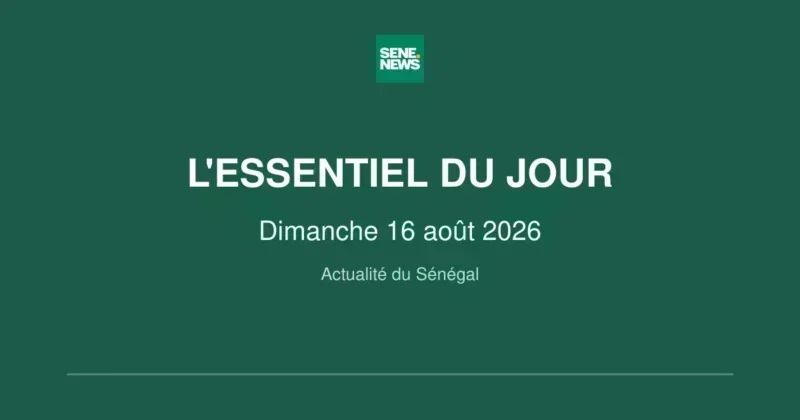 le Sénégal en direct : les événements marquants d’un dimanche 16 août 2026